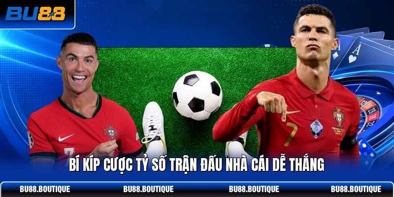 Bí kíp cược tỷ số trận đấu nhà cái dễ thắng