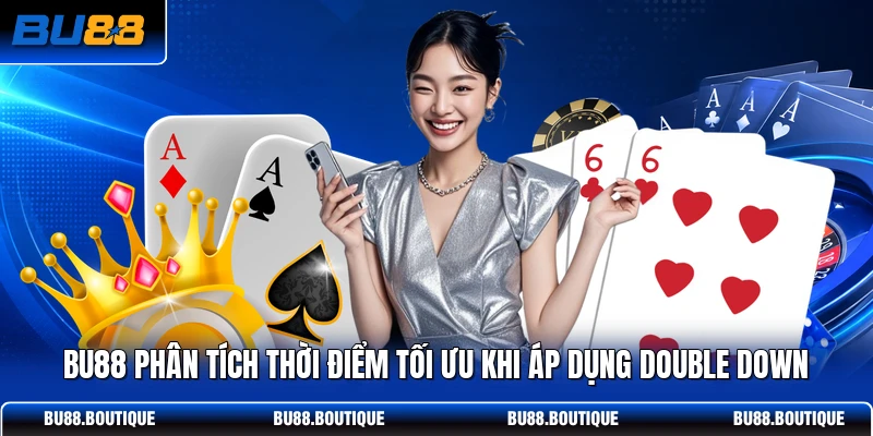 BU88 phân tích thời điểm tối ưu khi áp dụng Double Down