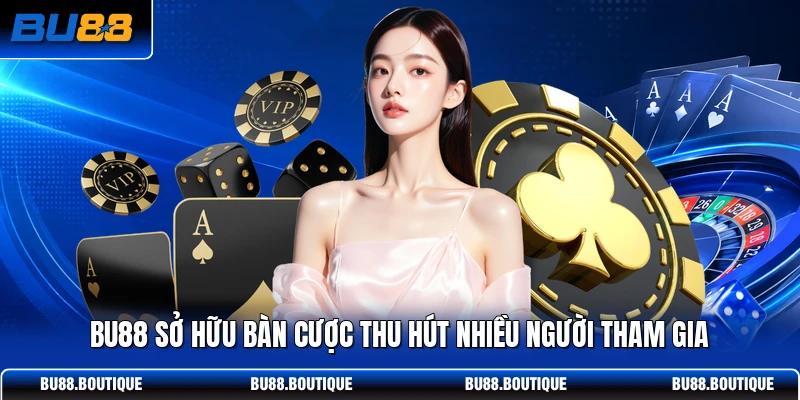 BU88 sở hữu bàn cược thu hút nhiều người tham gia