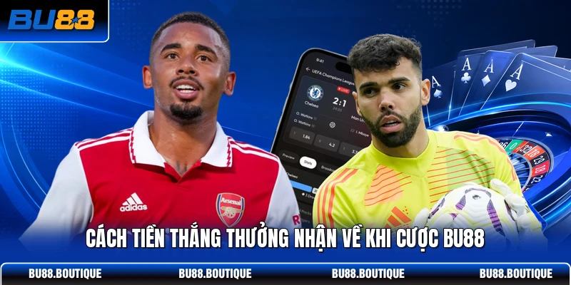 Cách tiền thắng thưởng nhận về khi cược BU88