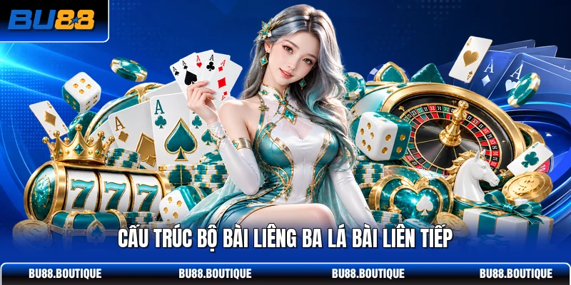 Cấu trúc bộ bài Liêng ba lá bài liên tiếp