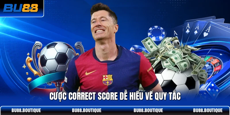 Cược correct score dễ hiểu về quy tắc