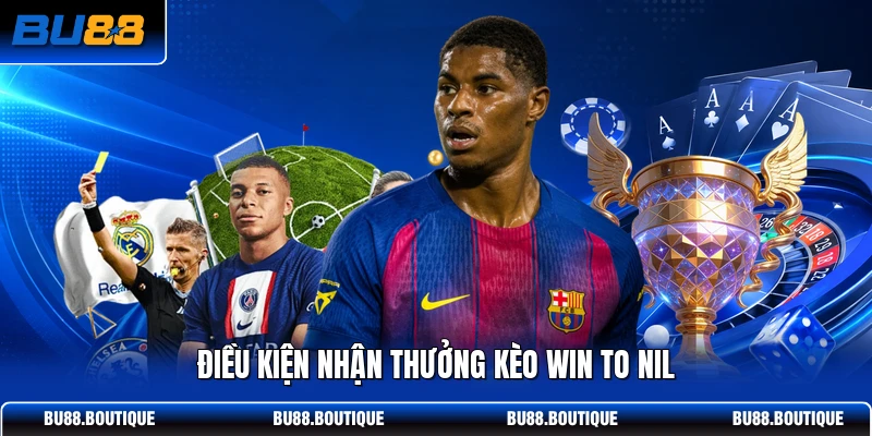 Điều kiện nhận thưởng kèo Win to Nil