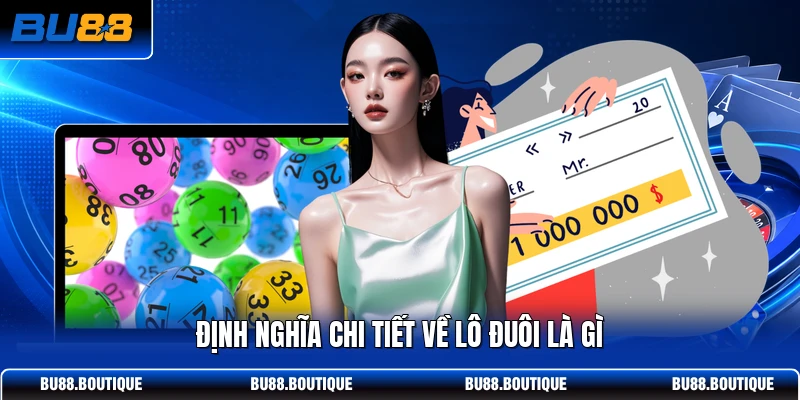 Định nghĩa chi tiết về lô đuôi là gì