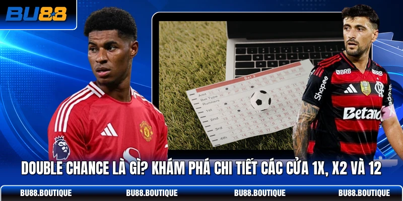 Double Chance Là Gì? Khám Phá Chi Tiết Các Cửa 1X, X2 Và 12