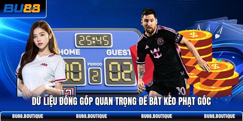 Dữ liệu đóng góp quan trọng để bắt kèo phạt góc