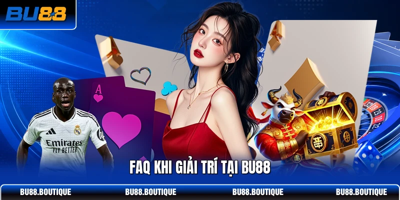 FAQ khi giải trí tại BU88