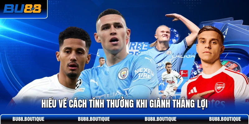 Hiểu về cách tính thưởng khi giành thắng lợi