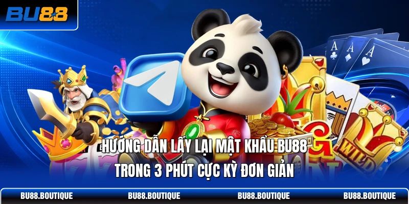 Hướng Dẫn Lấy Lại Mật Khẩu BU88 Trong 3 Phút Cực Kỳ Đơn Giản