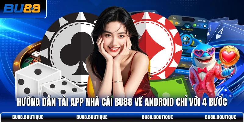 Hướng dẫn tải app nhà cái BU88 về Android chỉ với 4 bước