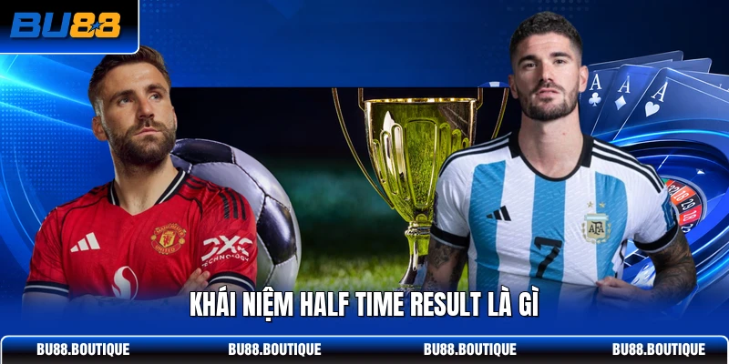 Khái niệm Half Time Result là gì