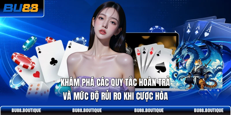 Khám phá các quy tắc hoàn trả và mức độ rủi ro khi cược Hòa