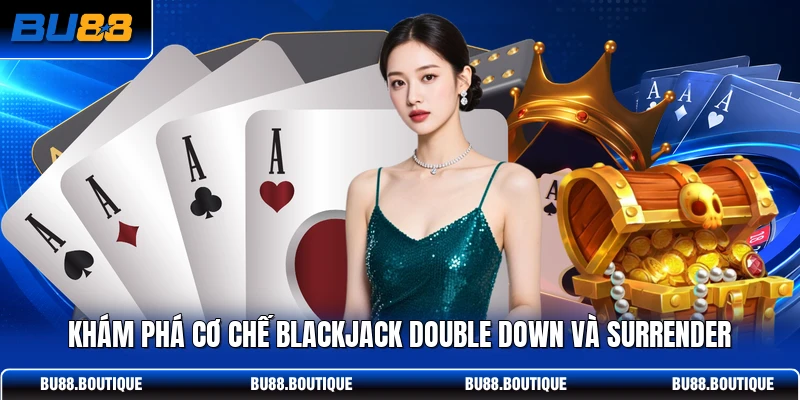 Khám phá cơ chế Blackjack Double Down và Surrender