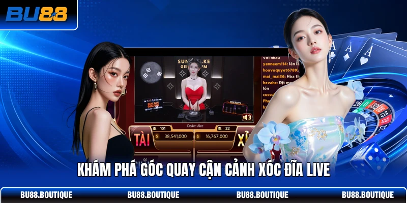 Khám phá góc quay cận cảnh Xóc Đĩa Live