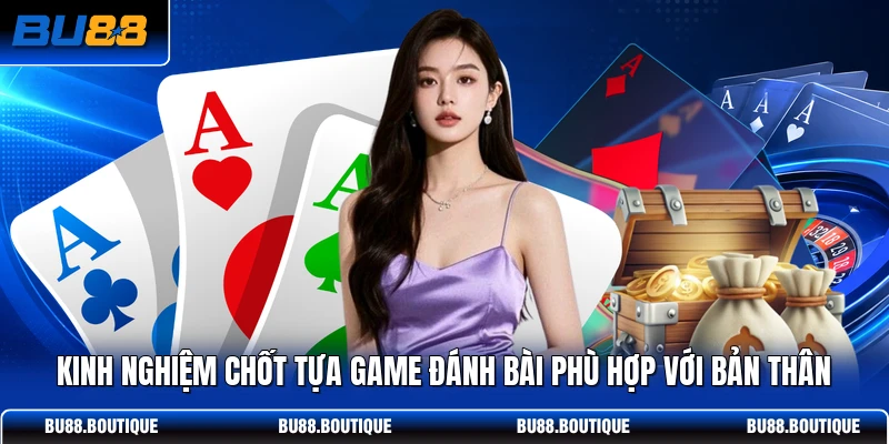 Kinh nghiệm chốt tựa game đánh bài phù hợp với bản thân