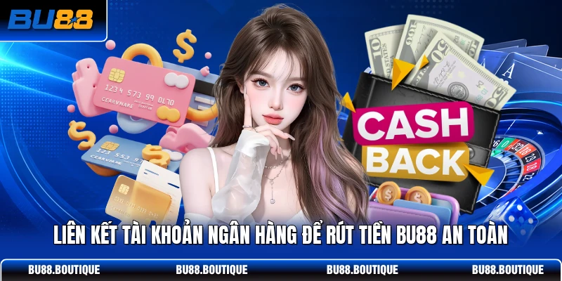 Liên kết tài khoản ngân hàng để rút tiền BU88 an toàn