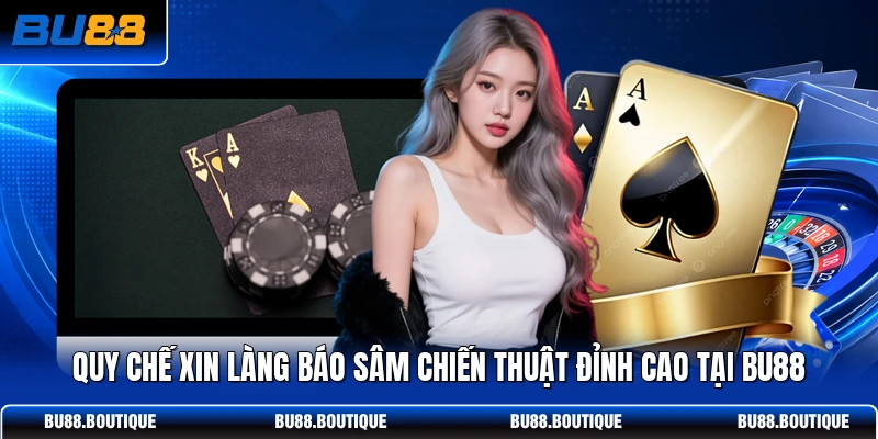 Quy chế xin làng báo sâm chiến thuật đỉnh cao tại BU88
