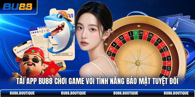 Tải app BU88 chơi game với tính năng bảo mật tuyệt đối