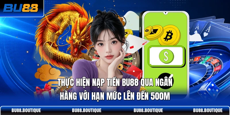 Thực hiện nạp tiền BU88 qua ngân hàng với hạn mức lên đến 500M