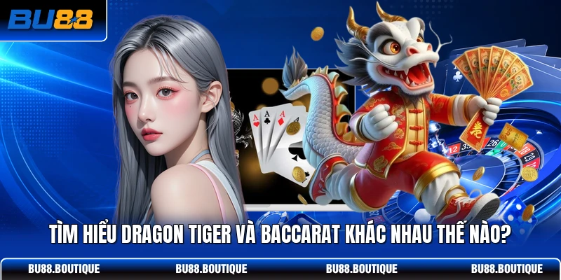 Tìm Hiểu Dragon Tiger Và Baccarat Khác Nhau Thế Nào?