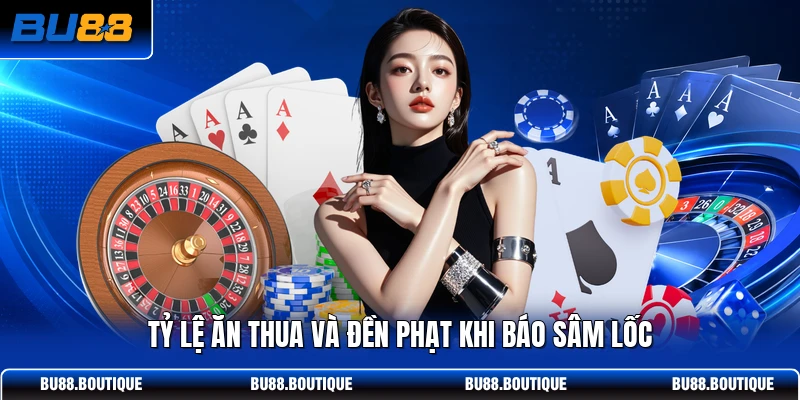 Tỷ lệ ăn thua và đền phạt khi báo Sâm Lốc
