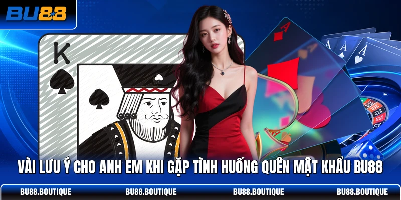 Vài lưu ý cho anh em khi gặp tình huống quên mật khẩu BU88