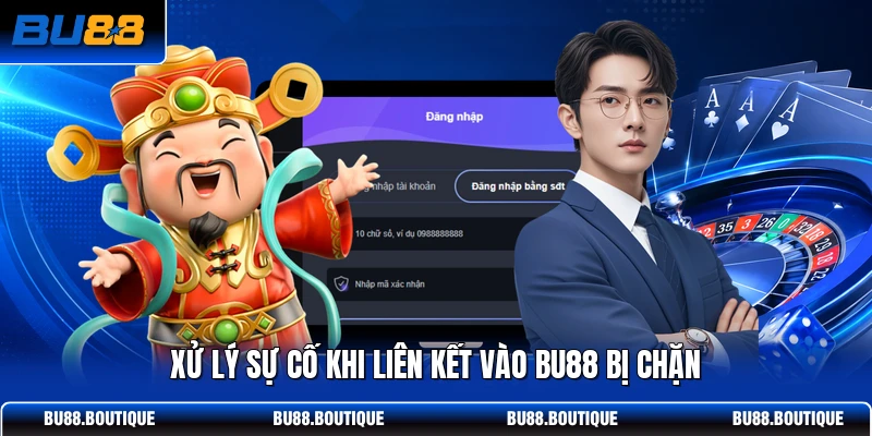 Xử lý sự cố khi liên kết vào BU88 bị chặn