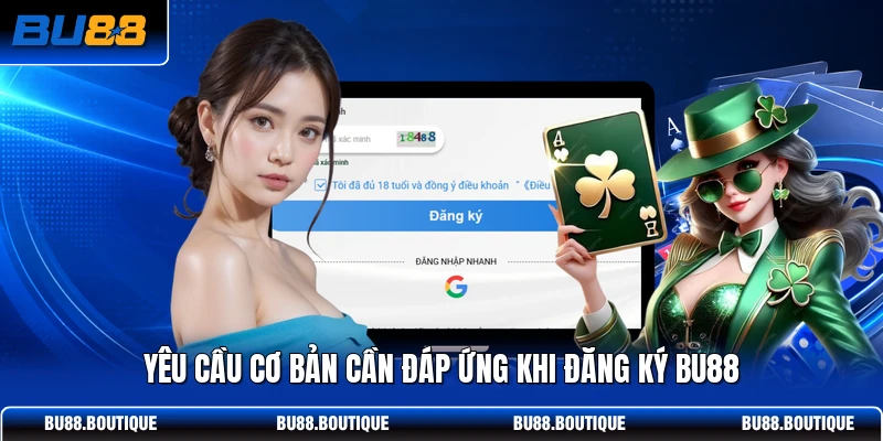 Yêu cầu cơ bản cần đáp ứng khi đăng ký BU88